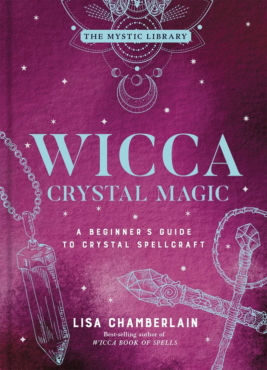 Wicca Crystal Magic: A Beginners Guide To Crystal Spellcraft